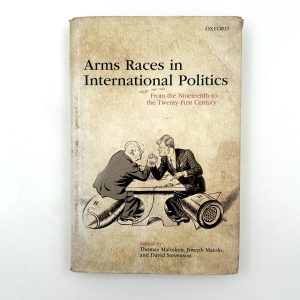 Arms Races in International Politics: From the Nineteenth to the Twenty-First Century by Thomas Mahnken, Joseph Maiolo, and David Stevenson