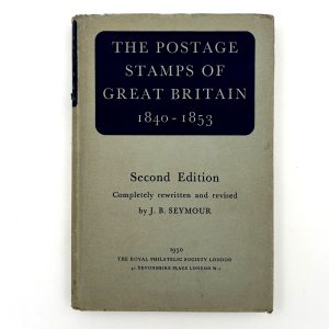 The Postage Stamps of Great Britain 1840-1853 by J.B. Seymour