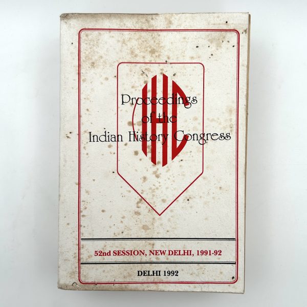 Proceedings of the Indian History Congress (52nd Session, New Delhi, 1991-92) Edited by K.M. Shrimali