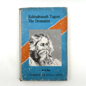 Rabindranath Tagore: The Dramatist By R.N. Roy