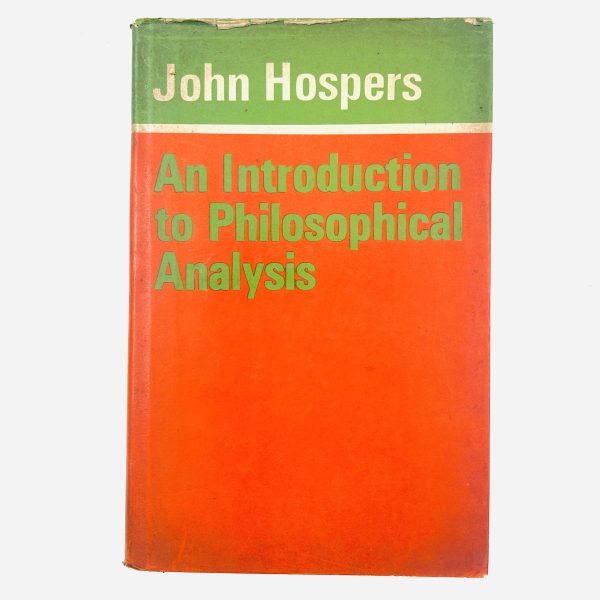 AN INTRODUCTION TO PHILOSOPHICAL ANALYSIS by John Hospers