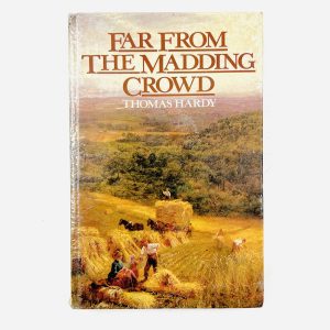 FAR FROM THE MADDING CROWD by Thomas Hardy
