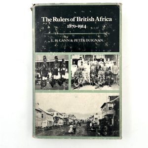 The Rulers of British Africa 1870 - 1914 by L. H. Gann & Peter Duignan